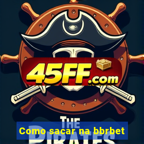 Como sacar na bbrbet